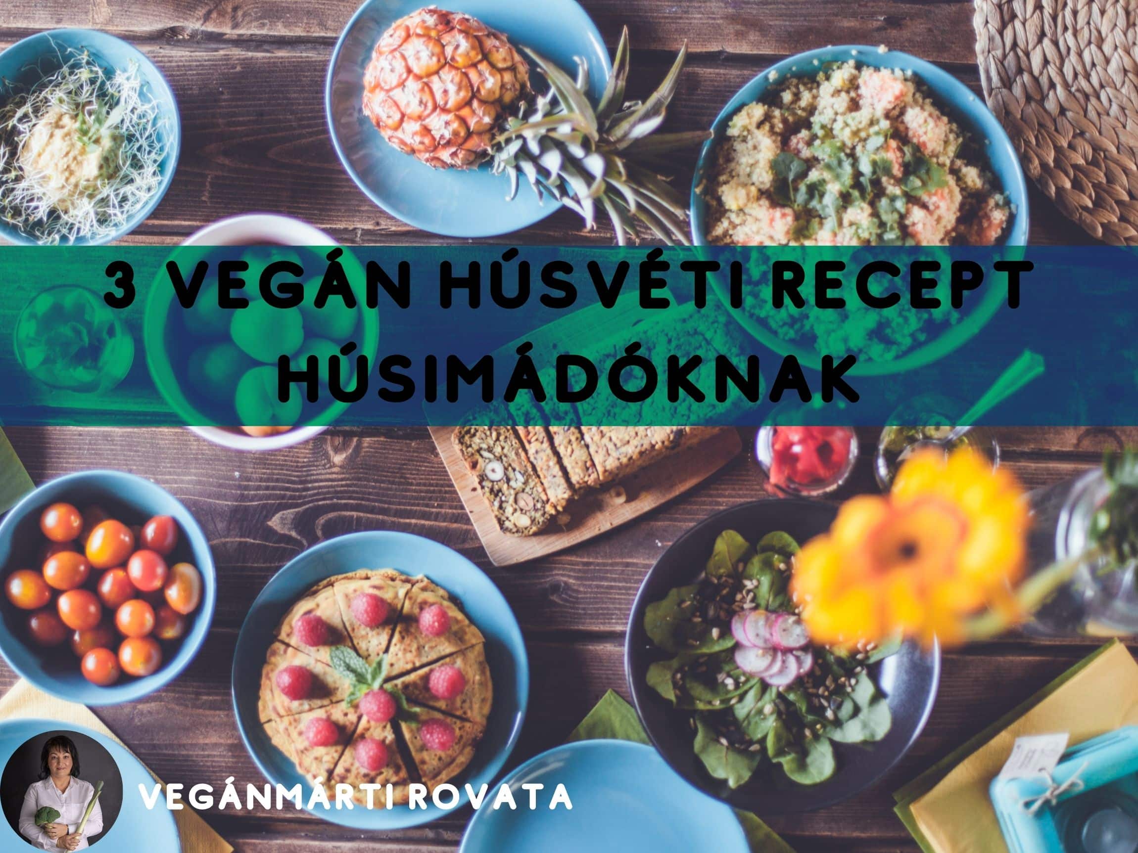 3 vegán húsvéti recept húsimádóknak
