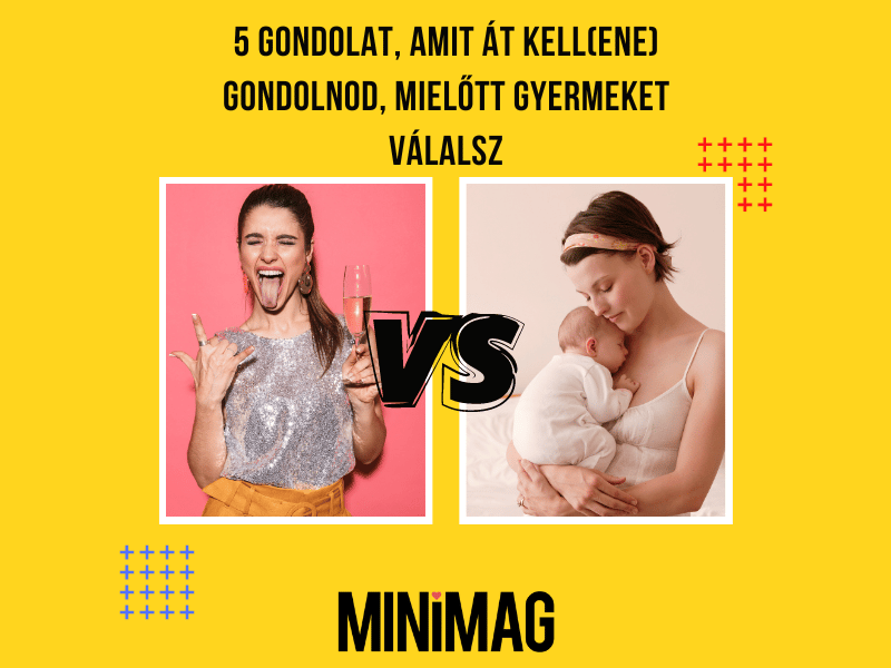 5 gondolat, amit át kell(ene) gondolnod, mielőtt gyermeket vállalsz