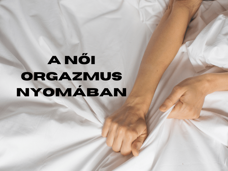 A női orgazmus nyomában (1. rész)