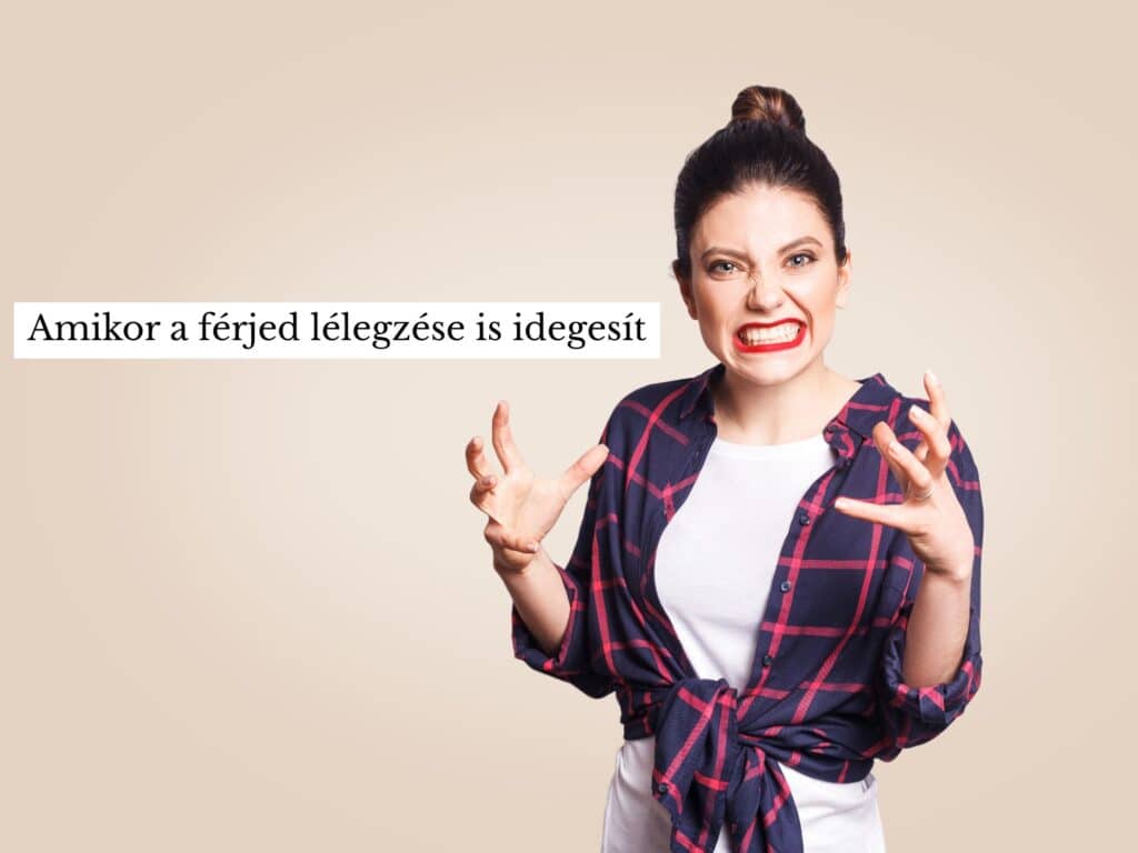 Amikor a férjed lélegzése is idegesít menopauza düh