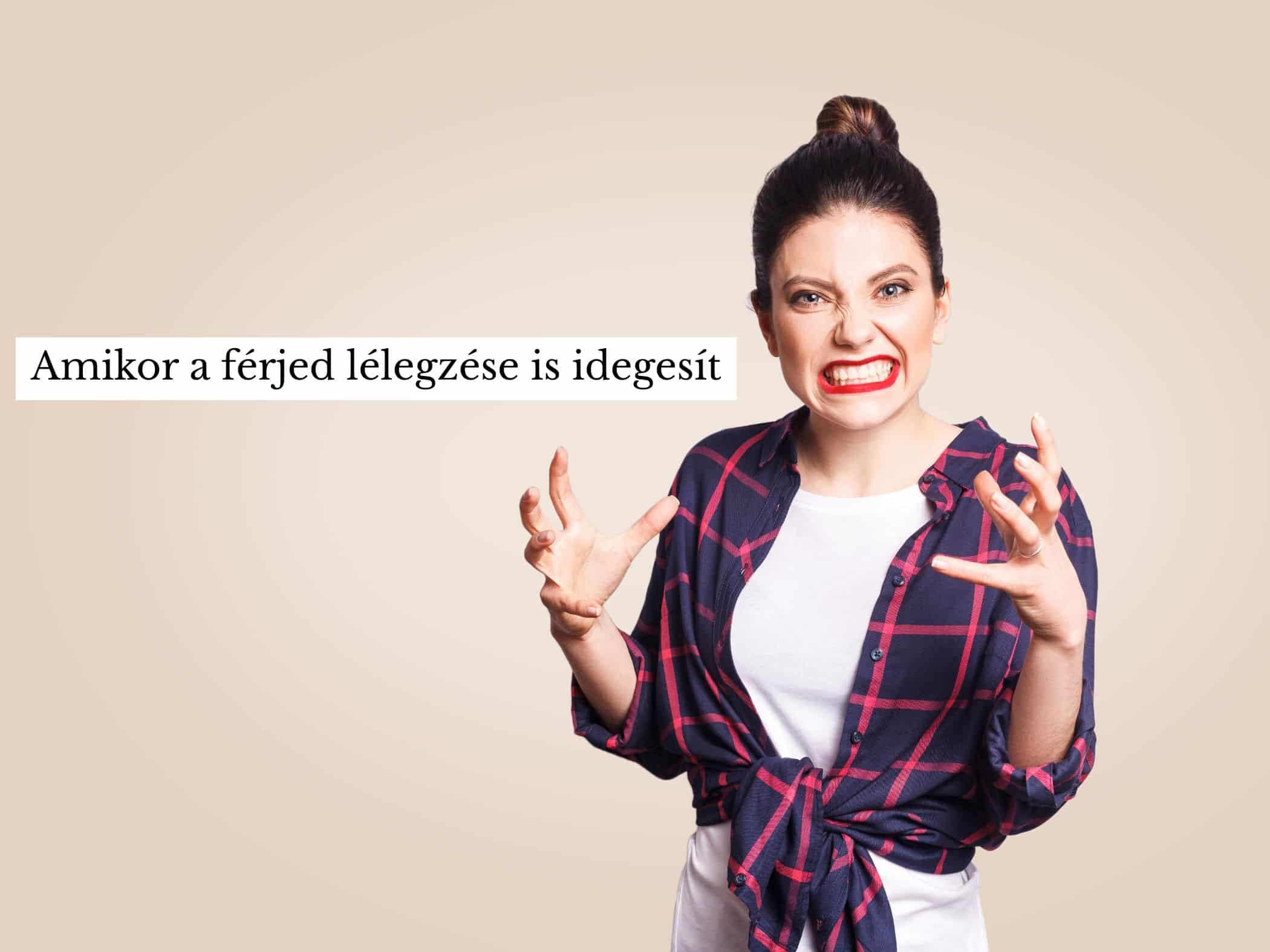 Amikor a férjed lélegzése is idegesít menopauza düh