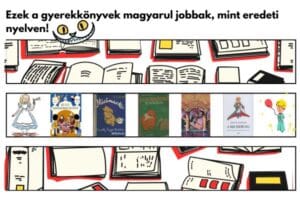 „Ezek a gyerekkönyvek magyarul jobbak, mint az eredetiben! Ismerd meg a titkot!”