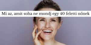 40 feletti nők