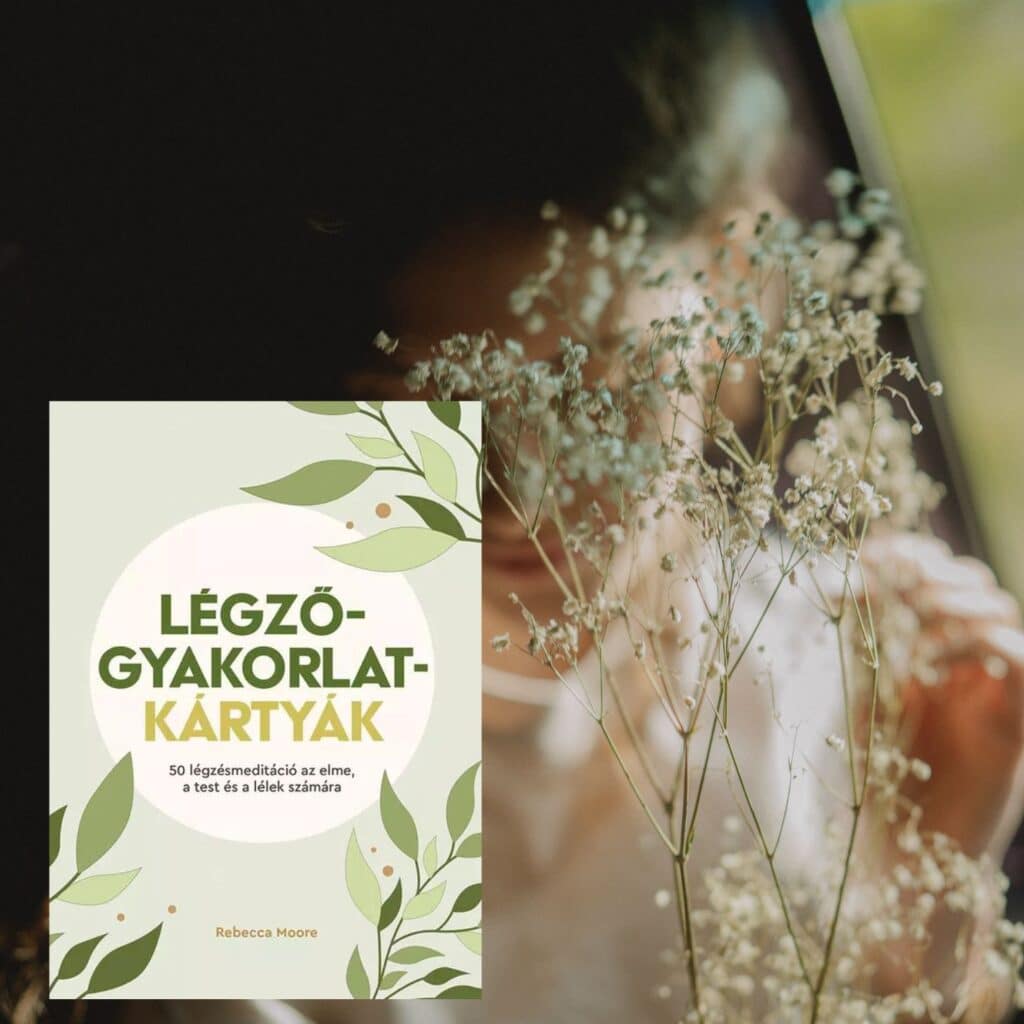 Légzőgyakorlat-kártyák – 50 légzőgyakorlat meditációhoz az elme, a test és a lélek számára Rebecca Moore