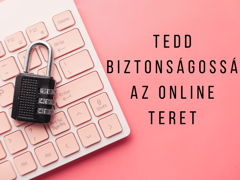 Tedd biztonságossá az online teret