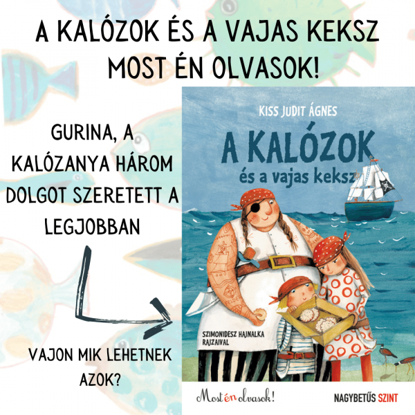 A kalózok és a vajas keksz konyvajanlo A kalózok és a vajas keksz - Nagybetűs szint - Most én olvasok! – Kiss Judit Ágnes