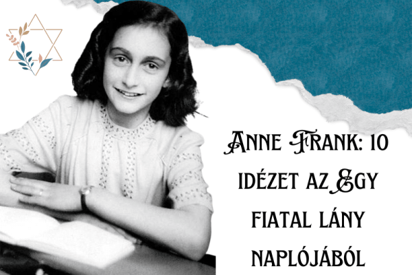 Összegyűjtöttünk 10 megindító idézetet Anne Frank legendás Egy fiatal lány naplójából.