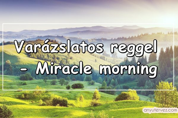 Varázslatos reggel – Miracle morning
