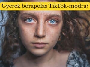 Gyerek bőrápolás TikTok-módra? – Mikor árt többet, mint használ?
