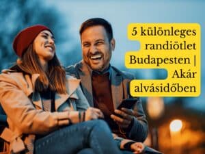 5 különleges randiötlet Budapesten | Akár alvásidőben