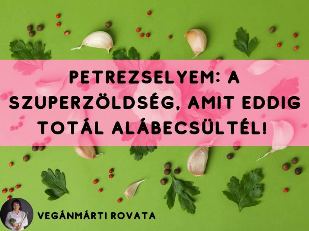 Petrezselyem: A szuperzöldség, amit eddig totál alábecsültél! | Vegán recep