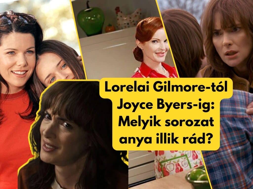 Lorelai Gilmore-tól Joyce Byers-ig: Melyik sorozat anya illik rád?